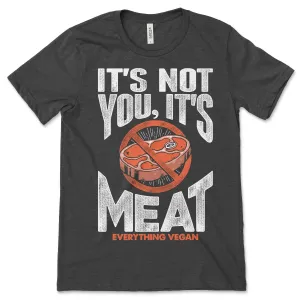 It's Not You It's Meat Shirt