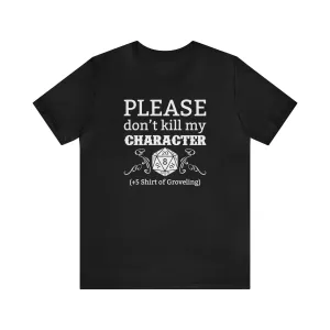 Please don't kill my character  5 shirt of Groveling | DM shirt | Dungeon Master gift | dnd tshirt | gaming shirt | dungeons and dragons