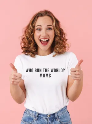 Who Run The World? Moms T-Shirt